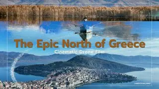 The Epic North of Greece / Cinematic Drone Film 4K