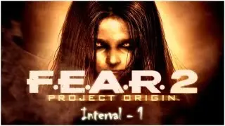 F.E.A.R 2 - Interval 1