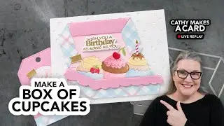 Cathy Makes a Card Live&hellip; featuring a box of charming cupcakes!