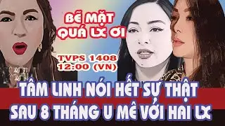 TVPS 1408: Trong Đại Hội Vạch Mặt, Chị Em T&acirc;m Linh Đ&atilde; N&oacute;i L&ecirc;n Sự Thật Về Hai LX Sau 8 th&aacute;ng U M&ecirc;