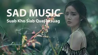 Sad Music | SUAB KHO SIAB Quaj Ntsuag | The Most Profoundly Sad Music