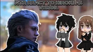 Kokujin no tenkousei react to hiroki as VERGIL | NTR