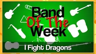 I FIGHT DRAGONS - Band Of The Week