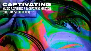 Dre Guazzelli Remix - Captivating (Music P, Saintro P & Chaz Washington)