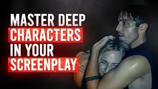 How To Write Deep Characters | Realistic Character Development For Screenwriters