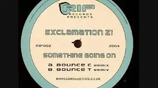 Exclamation Z! - Something Goin On (Bounce C Remix)