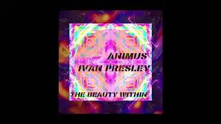 Animus & Ivan Presley - The Beauty Within