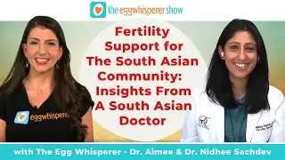 Fertility Support for the South Asian Community: Insights From A South Asian Doctor