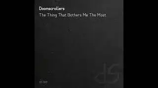 Doomscrollers - The Thing That Bothers Me The Most (demo)