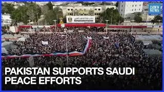 Pakistan Backs Saudi Efforts for Peace in Yemen | Dawn News English
