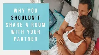 Why you SHOULDN'T share a room with your partner [Separate Bedrooms, Happy Relationship?]