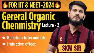 General Organic Chemistry | Lec - 02 | SKM Sir | Organic Chemistry | JEE Mains & Advanced