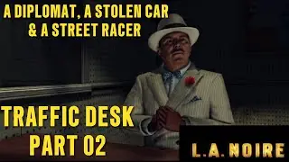 L.A. Noire Remastered | Traffic Desk Part 02: A Diplomat, A Stolen Car & A Street Racer | Xbox One S
