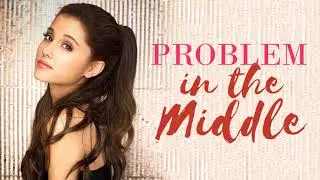 The Middle/ Problem (MASHUP) Zedd, Maren Morris, Ariana Grande, Iggy Azalea