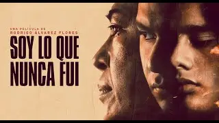 Trailer oficial SOY LO QUE NUNCA FUI (dir. Rodrigo &Aacute;lvarez Flores)