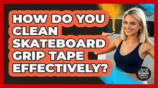 How Do You Clean Skateboard Grip Tape Effectively? - Skateboard Daily