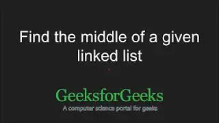 Find the middle of a given linked list | GeeksforGeeks