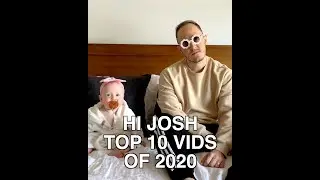 Hi Josh Top 10 Videos of 2020