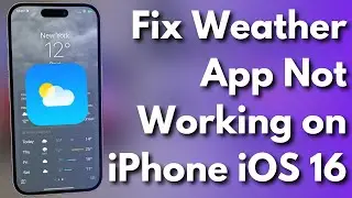 How To Fix Weather App Not Working on iPhone iOS 16