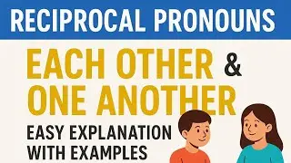 Reciprocal Pronouns | Each Other & One Another | Easy Explanation with Examples