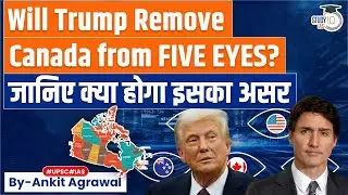 US wants Canada out of Five Eyes alliance | What will be the Impact? | Explained by Ankit Agrawal