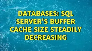 Databases: SQL Server's Buffer Cache Size steadily decreasing