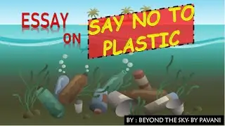ESSAY ON SAY NO TO PLASTIC/INTERNATIONAL PLASTIC BAG FREE DAY 2022/ PLASTIC SHOULD BE BANNED - ESSAY