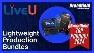 Broadfield Top Product 2024: LiveU Lightweight Production Bundle