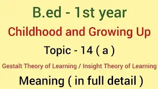 Topic - 14(a) Gestalt theory of learning |Meaning |  subject - childhood and growing up