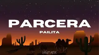 PAILITA, PARCERA (LETRAS)