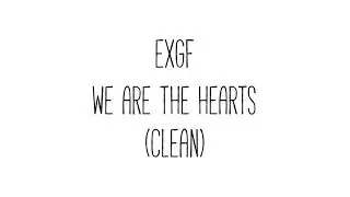 EXGF - We Are The Hearts (Clean)