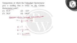 Temperature at which the Fahrenheit thermometer give a reading that is twice on the Celsius ther....
