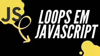 Como Fazer LOOPS em JAVASCRIPT