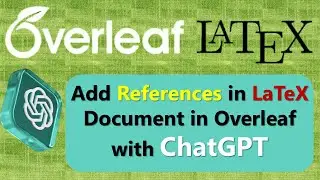 How to Add References in Overleaf LaTeX Using ChatGPT | LatTeXTutorial