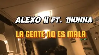 ALEXO II - La Gente No Es Mala (feat. @1Hunna100)