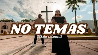 Legado de Fe - NO TEMAS Ft.Pablo Betancorth