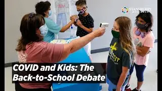 COVID and Kids: The Back-to-School Debate