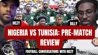 NIGERIA VS TUNISIA : PRE MATCH REVIEW
