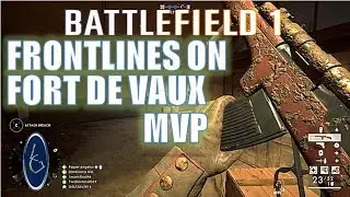 Battlefield 1: MVP of Frontlines on Fort De Vaux(Gameplay Only)