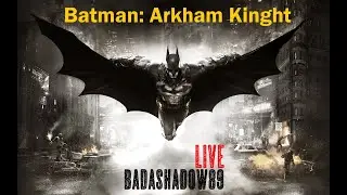 🎮 Batman: Arkham Knight LIVE ITA | La Caccia del Cavaliere Oscuro | Badshadow89