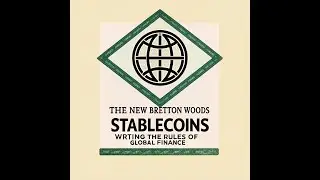 The New Bretton Woods: How Stablecoins Are Rewriting the Rules of Global Finance