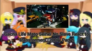 Gacha Life Mato Seihei No Slave React to Transformers (2007) Part 6