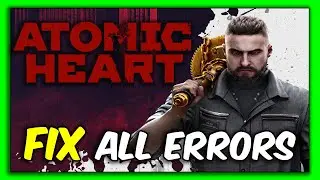 Atomic Heart Tutorial-  Fix Crashing, Not Launching, Freezing, Stuck, Black Screen & Errors