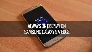 Always on Display on Samsung Galaxy S7/ Edge-  How to Customize