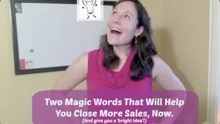 Two Magic Words That Will Help You Close More Sales, Now