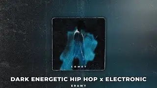 [FREE] Comet | Dark Energetic Hip Hop x Electronic Type Beat (prod. Erawy)