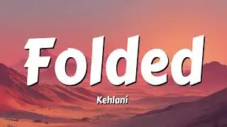 Kehlani - Folded (Lyrics)