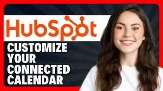 How To Customize Your Connected Calendar in HubSpot (Settings Guide)