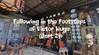 Following in the Footsteps of Victor Hugo 维克多&middot;雨果 (Part 2)