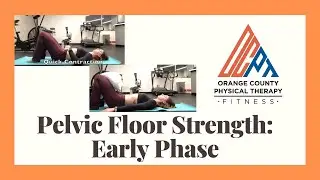 Pelvic Floor Strengthening: Early Phase (Orange County Physical Therapy OCPT)